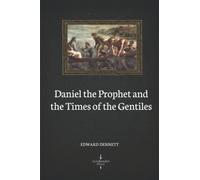 Daniel the Prophet and the Times of the Gentiles (Illustrated)
