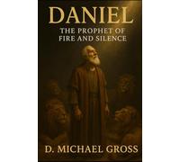 Daniel: The Prophet of Fire and Silence