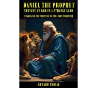 Daniel The Prophet: Servant Of God In A Strange Land