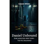 Daniel Unbound: Some monsters aren't born - they're unleashed (The Daniel Mercer Story)