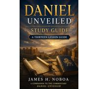 Daniel Unveiled Study Guide: A Thirteen-Lesson Guide for Personal and Group Study (Unveiling God's Word Series)