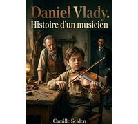 Daniel Vlady. Histoire d'un musicien: Une histoire touchante d'un jeune musicien prodige confronté aux défis de son talent et aux pressions de son entourage