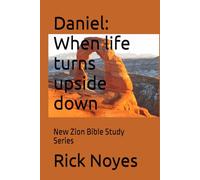 Daniel: When life turns upside down: New Zion Bible Study Series
