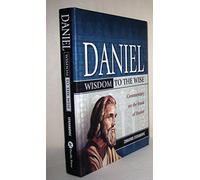 Daniel: Wisdom to the Wise: Commentary on the Book of Daniel