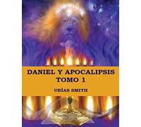 Daniel y Apocalipsis Tomo 1: Comentario verso a verso (Las Profecías de Daniel y Apocalipsis)