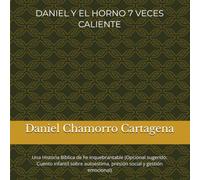 DANIEL Y EL HORNO 7 VECES CALIENTE: Una Historia Bíblica de Fe Inquebrantable (Opcional sugerido: Cuento infantil sobre autoestima, presión social y gestión emocional)