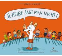 Daniela Kulot Scheiße sagt man nicht: Bilderbuch (Hardback)