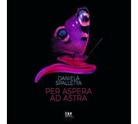 Daniela Spalletta - per Aspera Ad Astra/Daniella Spalletta