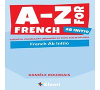 Daniele Bourdais A-Z for French Ab Initio : Essential vocabulary organized by topic Daniele Bourdais Multicolor
