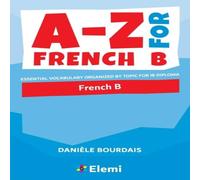 Daniele Bourdais A-Z for French B : Essential vocabulary organized by topic for IB Daniele Bourdais Multicolor