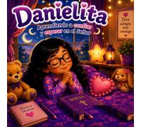 Danielita Aprende a caminar con Jesus: Una historia sobre la fe, la oración y confiar en Dios (Dejad que los ninos vengan a mi - Aprendiendo a caminar con Jesús)