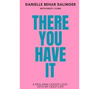 Danielle Behar Salinger There You Have It: A Real Raw Candid Look Into My Crazy Life