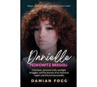 Danielle Peskowitz Bregoli: Viral fame, personal truth, spotlight struggles, and the journey of an American rapper and internet personality (A Story Worth Telling - One That Changed Everything)