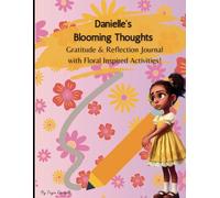 Danielle's Blooming Thoughts Journal: Cultivating Creativity with Floral-Inspired Activities and Gratitude Writing Prompts!