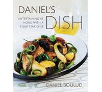 Daniel's Dish: Entertaining at Home With a Four-Star Chef