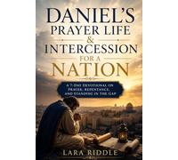 Daniels Prayer Life and Intercession for a Nation: A 7 Day Devotional On Prayer, Repentance, And Standing In The Gap