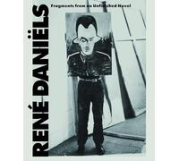 Daniels, Rene - Rene Daniels: Fragments from an Unfinished Novel