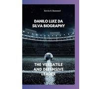 DANILO LUIZ DA SILVA BIOGRAPHY: THE VERSATILE AND DEFENSIVE LEADER