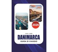 DANIMARCA Guida di viaggio 2026: La guida definitiva per insider su Copenaghen, castelli fiaba, gioielli nascosti, isole panoramiche, eredità ... itinerari intelligenti e viaggi senza stress