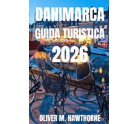 DANIMARCA GUIDA TURISTICA 2026: Esplora le vivaci città della Danimarca, i castelli storici, le splendide coste, gli incantevoli villaggi, il cibo ... per un'avventura indimenticabile nel 2026.