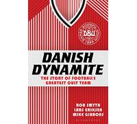 Danish Dynamite: The Story of Football’s Greatest Cult Team