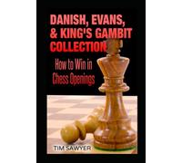 Danish, Evans, & King’s Gambit Collection: How to Win in Chess Openings (Sawyer Win In Chess Openings)