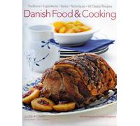 Danish Food and Cooking: Traditions, Ingredients, Tastes and Techniques in Over 70 Classic Recipes: Traditions, Ingredients, Tastes, Techniques: 65 Classic Recipes