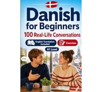 Danish for Beginners A1: 100 Real-Life Conversations: Everyday Dialogues for Danish, Greetings, Food, Shopping, Travel, Work, English Translation, Vocabulary and Exercises