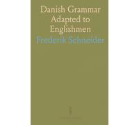Danish Grammar Adapted to Englishmen: Short Historical Description of Copenhagen; Extracts From Danish Authors