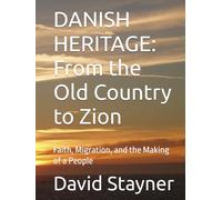 DANISH HERITAGE: From the Old Country to Zion: Faith, Migration, and the Making of a People