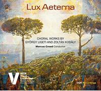 Danish Nat. Vocal Ens./Creed - Gyorgi Ligeti, Zoltán Kodály: Lux Aeterna