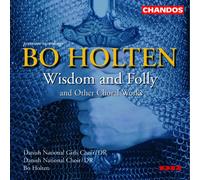 Danish National Choi - Wisdom And Folly And Other Choral Works
