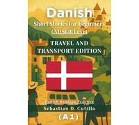 Danish Short Stories for Beginners (A1) Skill Level - Travel and Transport Edition - Danish Reading Practice (Danish Short Stories (CEFR Leveled Language Learning))