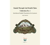 Danish Through Carl Ewald’s Tales: Collection No. 1: Interlinear English Translation for Learners (Danish Through Carl Ewald’s Tales: Interlinear English Translations for Learners)