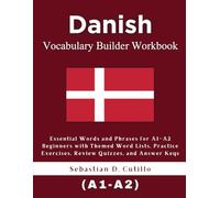 Danish Vocabulary Builder Workbook: Essential Words and Phrases for A1-A2 Beginners with Themed Word Lists, Practice Exercises, Review Quizzes, and ... Stories (CEFR Leveled Language Learning))
