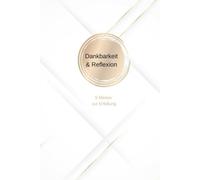 Dankbarkeit & Reflexion 5 Minuten zur Erfüllung: 5 Minuten zur Erfüllung, Erschaffe dir ein erfülltes Leben ,definiere deine Ziele und Wünsche neu ... (Gästebücher und Tagebücher)