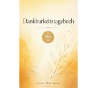 Dankbarkeitstagebuch - 365 Tage: Täglich 3 Dinge für die du dankbar bist | Tagesreflektion | Achtsamkeit & Wohlbefinden |