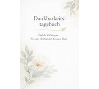 Dankbarkeitstagebuch - 90 Tage Achtsamkeit, Selbstreflexion & innere Ruhe | Journal für mehr Gelassenheit, positive Gedanken & tägliche Affirmationen