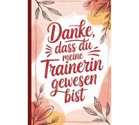 Danke, dass du meine Trainerin gewesen bist.