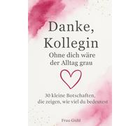 Danke, Kollegin Ohne dich wäre der Alltag grau: 30 kleine Botschaften, die zeigen, wie viel du bedeutest (Von Herzen - Für die Menschen, die dir wichtig sind)
