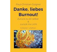 Danke, liebes Burnout!: Zurück zu dir selbst & zurück ins Licht