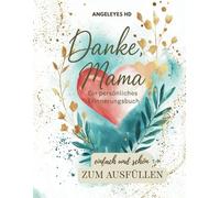 Danke Mama - ein persönliches Erinnerungsbuch zum Ausfüllen und Reflektieren, ein Herzensbuch für die Mutter-Tochter Bindung: Persönliche ... von Herzen, Ausfüllen und Danke sagen