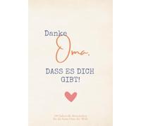 Danke Oma, DASS ES DICH GIBT! 199 liebevolle Botschaften für die beste Oma der Welt