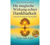 Danke! und alles ist möglich Die magische Wirkung echter Dankbarkeit: 8 Module für optimale Lebensqualität