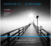DANKSAGMÜLLER/RUF - BUXTEHUDE-21:ON THE BRIGDE CD NEW BUXTEHUDE/HÄNDEL/BACH/+