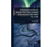 Danmark-norges Indre Historie Under EvevÃ]lden Fra 1660 Til 1720