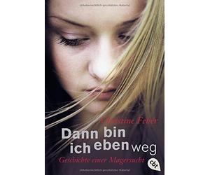 Dann bin ich eben weg: Geschichte einer Magersucht, Feher 9783570301708 New.