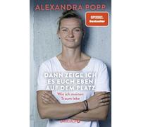 Dann zeige ich es euch eben auf dem Platz: Wie ich meinen Traum lebe | Der SPIEGEL-Bestseller der Ikone des deutschen Frauen-Fußballs