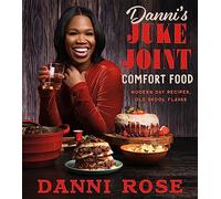 Danni's Juke Joint Comfort Food Cookbook: Modern-Day Recipes, Ole Skool Flavas-Bold Southern Comfort Food Favorites