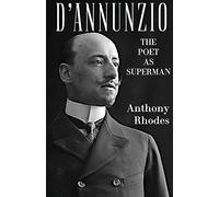 D'Annunzio: The Poet as Superman